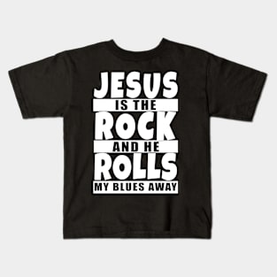 Jesus is the rock and he rolls my blues away Kids T-Shirt